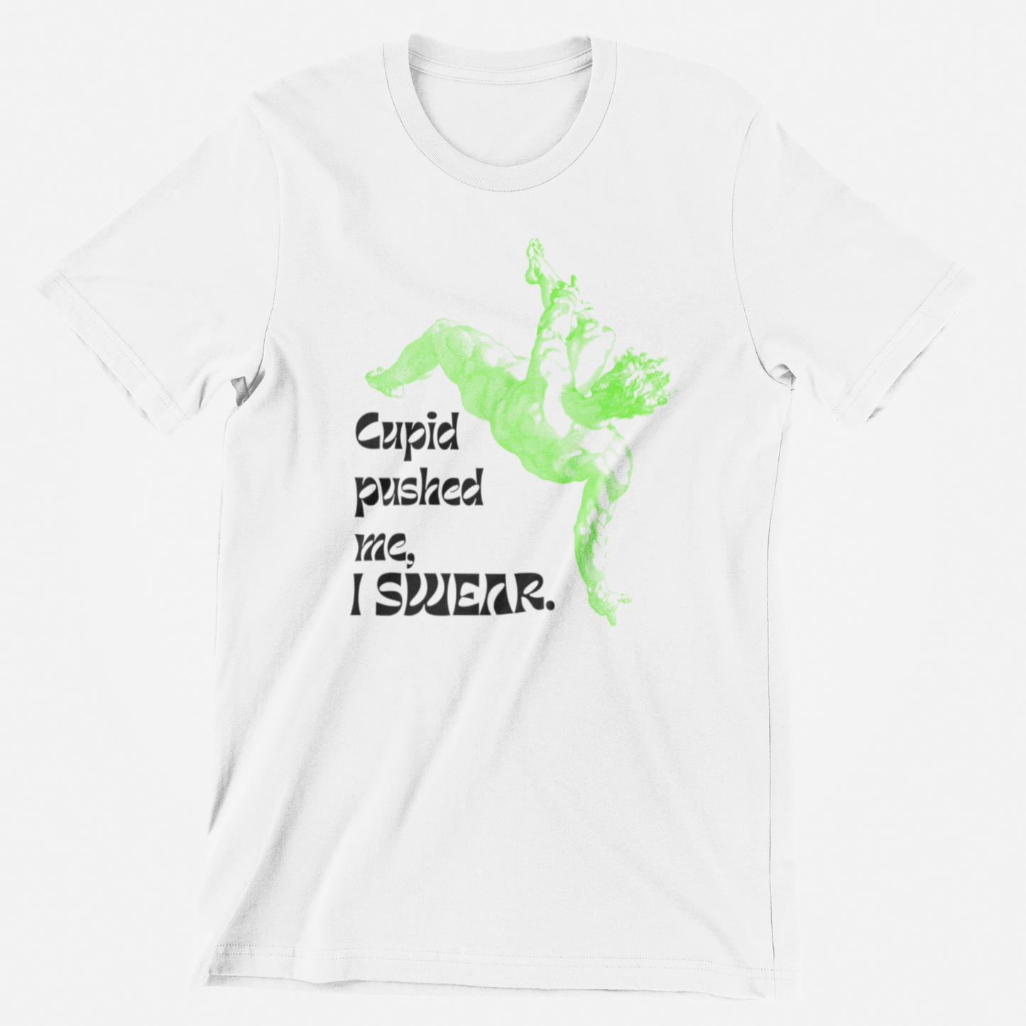 Cupid pushed me, I swear T-shirt